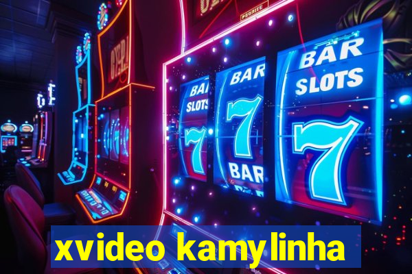 xvideo kamylinha